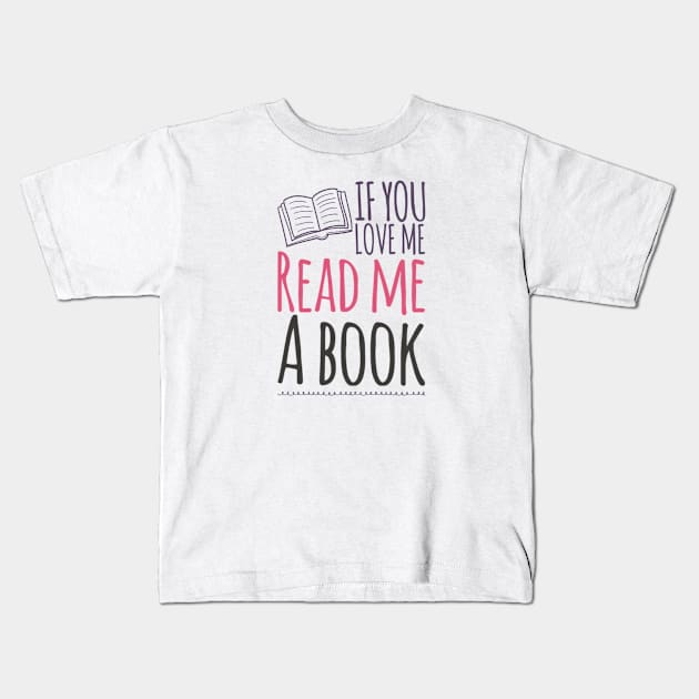 If you love me read me a book Kids T-Shirt by BoogieCreates